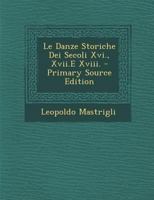 Le Danze Storiche Dei Secoli Xvi., Xvii.E Xviii. 1160154228 Book Cover