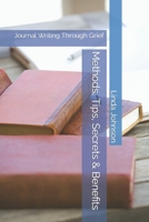 Methods, Tips, Secrets & Benefits: Journal Writing Through Grief B09TDZMXGN Book Cover