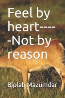 Feel by heart-----Not by reason B08995HLPW Book Cover
