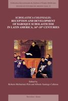 Scholastica Colonialis - Reception and Development of Baroque Scholasticism in Latin America, 16th-18th Centuries / Scholastica Colonialis - Recepcion y Desarrollo de La Escolastica Barroca En America 2503552005 Book Cover