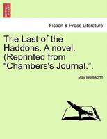 The Last of the Haddons. a Novel. (Reprinted from Chambers's Journal.. 124089788X Book Cover