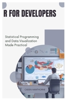 R for Developers: Statistical Programming and Data Visualization Made Practical B0FFY8GP47 Book Cover