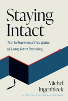 Staying Intact: The Behavioural Discipline of Long-Term Investing 9083710106 Book Cover