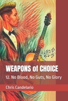 WEAPONS of CHOICE: 12. No Blood, No Guts, No Glory B0FPRPR37J Book Cover