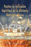 Puntos de Inflexion Espirituales de la Historia Norteamericana (Spanish Edition) 1462011217 Book Cover