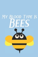 My Blood Type Is Bees: Bee Notebook For Apiarists and Enthusiasts 1712485482 Book Cover