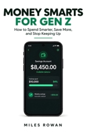 Money Smarts for Gen Z: How to Spend Smarter, Save More, and Stop Keeping Up B0HMN4SLYK Book Cover