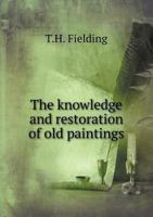 The Knowledge and Restoration of Old Paintings 5518513933 Book Cover