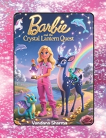 Barbie and the Crystal Lantern Quest: An Enchanted Journey Through Hidden Worlds (Barbie's Secret Adventures) B0GXWG4M9G Book Cover