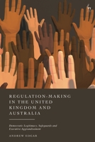 Regulation-Making in the United Kingdom and Australia: Democratic Legitimacy, Safeguards and Executive Aggrandisement 1509972242 Book Cover