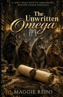 The Unwritten Omega: A Spicy Wolf Shifter Omegaverse Reverse Harem Romance (Throne of Treachery) B0H2CPCVZB Book Cover
