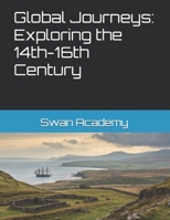Global Journeys: Exploring the 14th-16th Century B0DY81B531 Book Cover