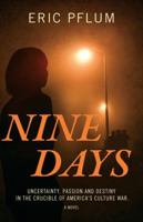 Nine Days: Uncertainty, Passion and Destiny in the Crucible of America's Culture War. a Novel. 1478716169 Book Cover