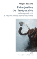 Faire Justice de l'Irreparable: Esclavage Colonial Et Responsabilites Contemporaines 2711629228 Book Cover