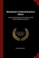 Maryland's Colonial Eastern Shore: Historical sketches of counties and of some notable structures 080634850X Book Cover