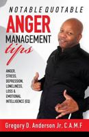 Notable Quotable Anger Management Tips: Anger, Stress, Depression, Loneliness, Loss & Emotional Intelligence (Eq) 1508846731 Book Cover