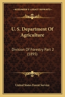 U. S. Department Of Agriculture: Division Of Forestry Part 2 112096542X Book Cover