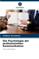 Die Psychologie der professionellen Kommunikation: Schulungshandbuch 6204044184 Book Cover