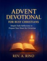 Advent Devotional for Busy Christians: Simple Daily Reflections to Prepare Your Heart for Christmas B0G4JQV7FH Book Cover