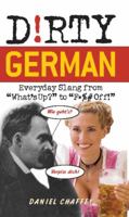 Dirty German: Everyday Slang from What's Up? to F*ck Off! (Dirty Everyday Slang) 1569756732 Book Cover