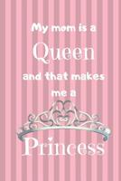 My Mom Is A Queen: And That Makes Me A Princess 1097897435 Book Cover