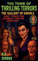 The Gallery of Ghouls: Don't Touch the Exhibits-They're Sensitive! (The Tomb of Thrilling Terrors) B0GDS6HH7Y Book Cover