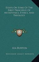 Essays on Some of the First Principles of Metaphysicks, Ethicks and Theology 1163114243 Book Cover