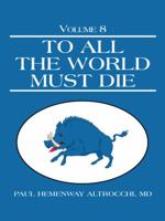 To All the World Must Die: Volume 8 1491743425 Book Cover