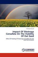 Impact Of Sitotroga Cereallela On The Viability Of Oat Seed: Effect Of Feeding Of Sitotroga Cereallela On Oat Seed Germination 3659280399 Book Cover