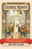 Catholic Heaven: The Mostly True Story of Bureaucratic Paperwork and a Theological Mix-Up of Biblical Proportions 1665779985 Book Cover