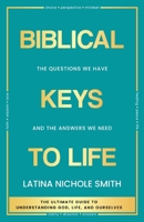 Biblical Keys to Life: The Questions We Have and the Answers We Need 1958966010 Book Cover