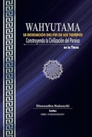 WAHYUTAMA: LA REVELACIÓN DEL FIN DE LOS TIEMPOS – Construyendo la Civilización del Paraíso en la Tierra (Spanish Edition) B0FQ3JTMXS Book Cover
