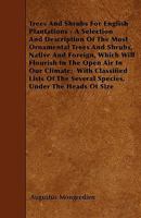 Trees And Shrubs For English Plantations: A Selection And Description Of The Most Ornamental Trees And Shrubs, Native And Foreign 1165161680 Book Cover