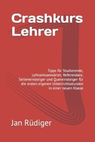 Crashkurs Lehrer: Tipps f�r Studierende, Lehramtsanw�rter, Referendare, Seiteneinsteiger und Quereinsteiger f�r die ersten eigenen Unterrichtsstunden in einer neuen Klasse 165811843X Book Cover
