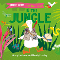 In the Jungle : Gregory Goose Is on the Loose 1684641462 Book Cover