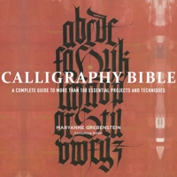 Calligraphy Bible: A Complete Guide to More Than 100 Essential Projects and Techniques 0823099342 Book Cover