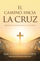 El camino hacia la cruz: Siguiendo a Jesús para servir y no ser servidos 1953052894 Book Cover