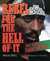 Rebel for the Hell of It: The Life of Tupac Shakur 1560254610 Book Cover