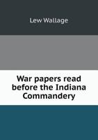 War Papers Read Before the Indiana Commandery 5518813740 Book Cover