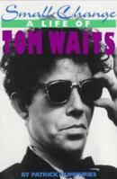 Small Change: A Life of Tom Waits 0312045824 Book Cover