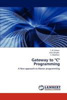 Gateway to "C" Programming: A New approach to Master programming 384541474X Book Cover