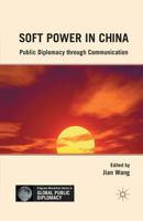 Soft Power in China: Public Diplomacy Through Communication 0230108628 Book Cover