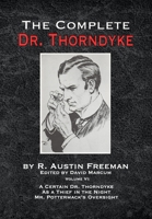 The Complete Dr. Thorndyke - Volume VI: A Certain Dr. Thorndyke, As a Thief in the Night and Mr. Pottermack's Oversight 1787056783 Book Cover