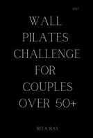 Wall Pilates Challenge for Couples Over 50" B0C63RJ7H2 Book Cover