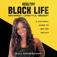 Healthy Black Life: A Cultural Guide to Better Health 1957293012 Book Cover
