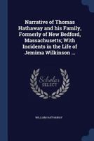 Narrative of Thomas Hathaway and His Family, Formerly of New Bedford, Massachusetts; With Incidents in the Life of Jemima Wilkinson ... 1017693706 Book Cover