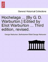 Hochelaga ... [By G. D. Warburton.] Edited by Eliot Warburton ... Third edition, revised. 1241313059 Book Cover