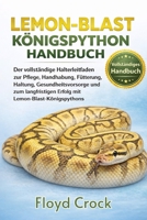 LEMON-BLAST-KÖNIGSPYTHON-HANDBUCH: Der vollständige Halterleitfaden zur Pflege, Handhabung, Fütterung, Haltung, Gesundheitsvorsorge und zum ... Lemon-Blast-Königspythons (German Edition) B0GGB86WG1 Book Cover