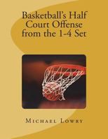 Basketball's Half Court Offense from the 1-4 Set 1723091995 Book Cover