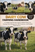 DAIRY COW FARMING HANDBOOK: A Complete Step-By-Step Guide To Modern Dairy Cow Farming, Herd Management, Milk Production, And Profitable Farm Success B0GNSYPNDG Book Cover